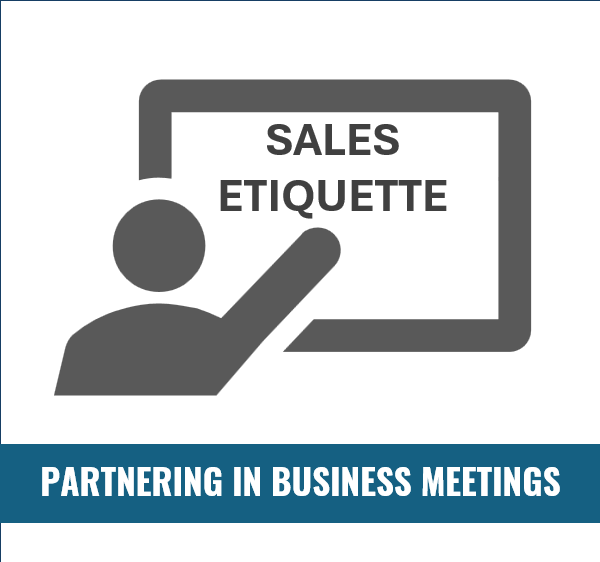 SALES ETIQUETTE: Partnering in Business Meetings and Presentations 