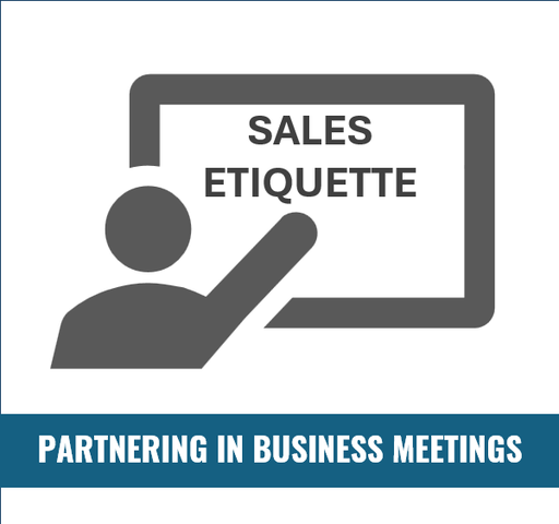 SALES ETIQUETTE: Partnering in Business Meetings and Presentations 